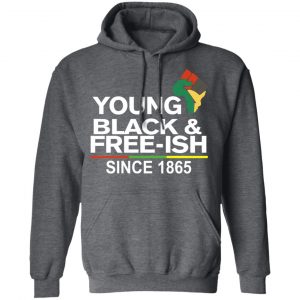 Young Black& Free-Ish Since 1865 Juneteenth T-Shirts 24