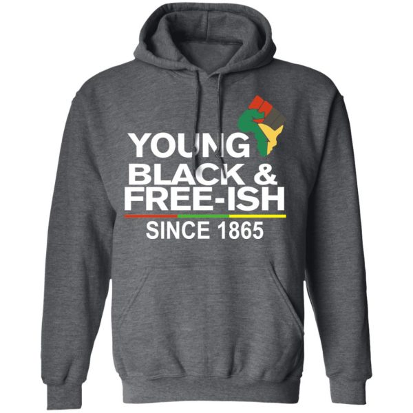 Young Black& Free-Ish Since 1865 Juneteenth T-Shirts 12