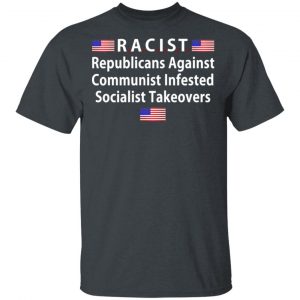 RACIST Republicans Against Communist Infested Socialist Takeovers T-Shirts 14