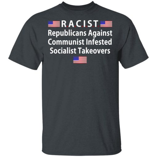 RACIST Republicans Against Communist Infested Socialist Takeovers T-Shirts - Image 2