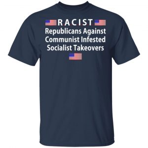 RACIST Republicans Against Communist Infested Socialist Takeovers T-Shirts 15