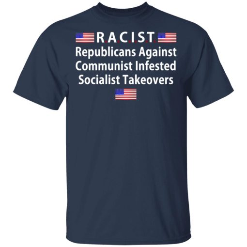 RACIST Republicans Against Communist Infested Socialist Takeovers T-Shirts - Image 3