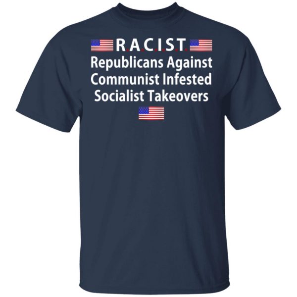 RACIST Republicans Against Communist Infested Socialist Takeovers T-Shirts 3