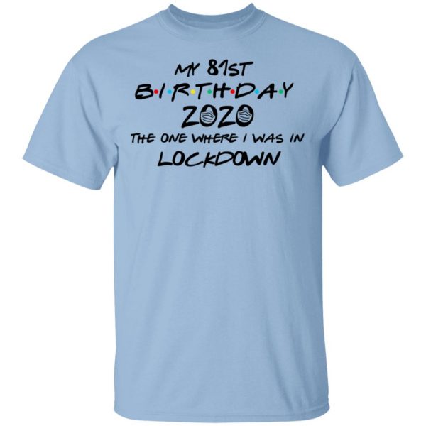 My 81st Birthday 2020 The One Where I Was In Lockdown T-Shirts 1