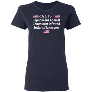 RACIST Republicans Against Communist Infested Socialist Takeovers T-Shirts 19