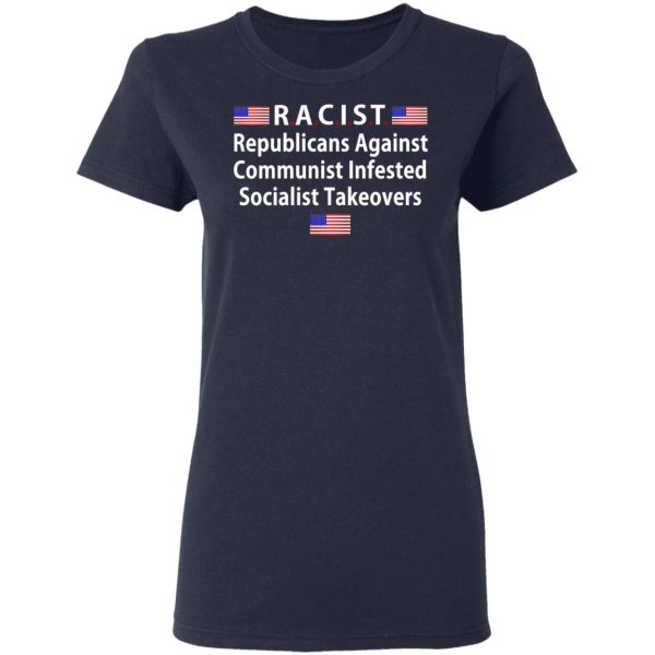 RACIST Republicans Against Communist Infested Socialist Takeovers T-Shirts 7