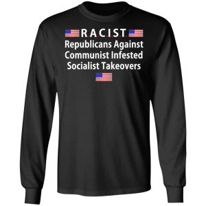 RACIST Republicans Against Communist Infested Socialist Takeovers T-Shirts 21