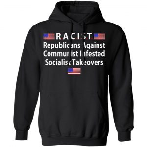 RACIST Republicans Against Communist Infested Socialist Takeovers T-Shirts 22