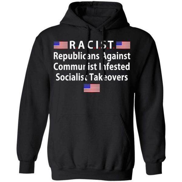RACIST Republicans Against Communist Infested Socialist Takeovers T-Shirts 10