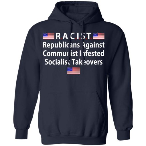 RACIST Republicans Against Communist Infested Socialist Takeovers T-Shirts - Image 11