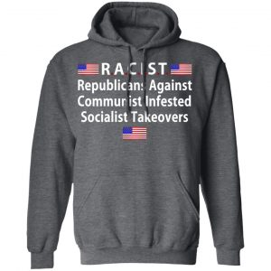 RACIST Republicans Against Communist Infested Socialist Takeovers T-Shirts 24