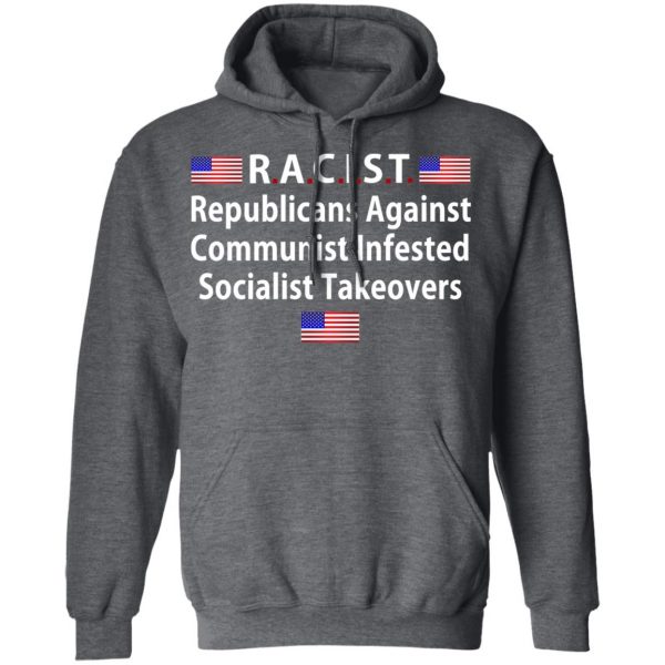 RACIST Republicans Against Communist Infested Socialist Takeovers T-Shirts 12