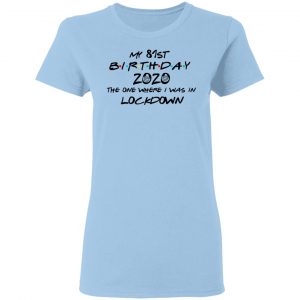 My 81st Birthday 2020 The One Where I Was In Lockdown T-Shirts 15