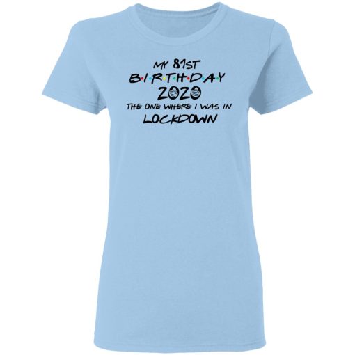 My 81st Birthday 2020 The One Where I Was In Lockdown T-Shirts 4