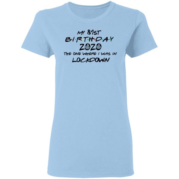 My 81st Birthday 2020 The One Where I Was In Lockdown T-Shirts 4