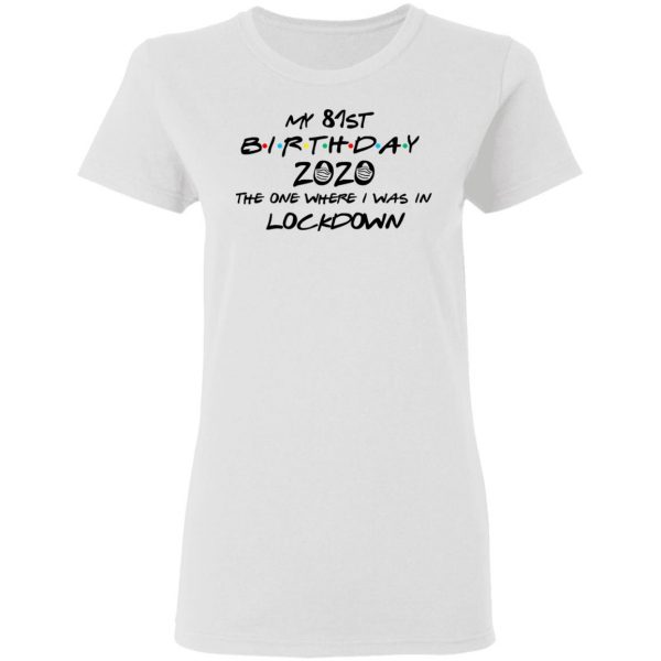 My 81st Birthday 2020 The One Where I Was In Lockdown T-Shirts 5