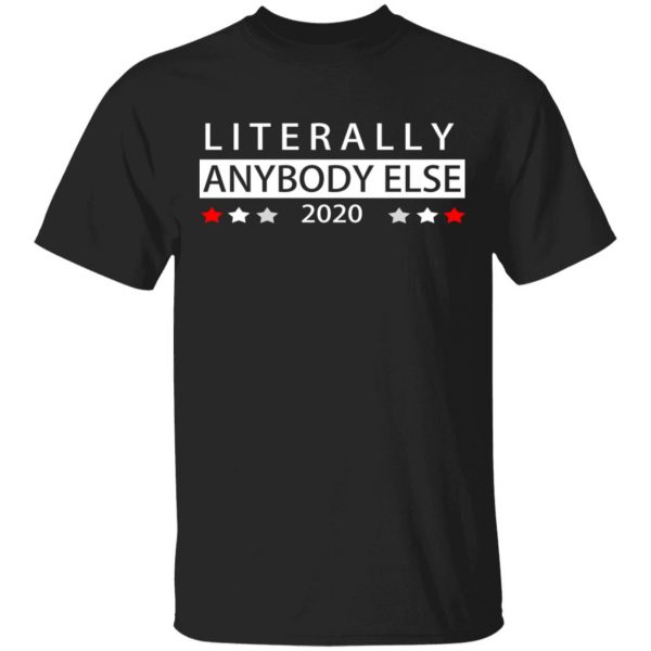 Literally Anybody Else 2020 President T-Shirts 1