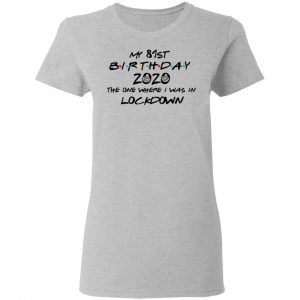 My 81st Birthday 2020 The One Where I Was In Lockdown T-Shirts 17