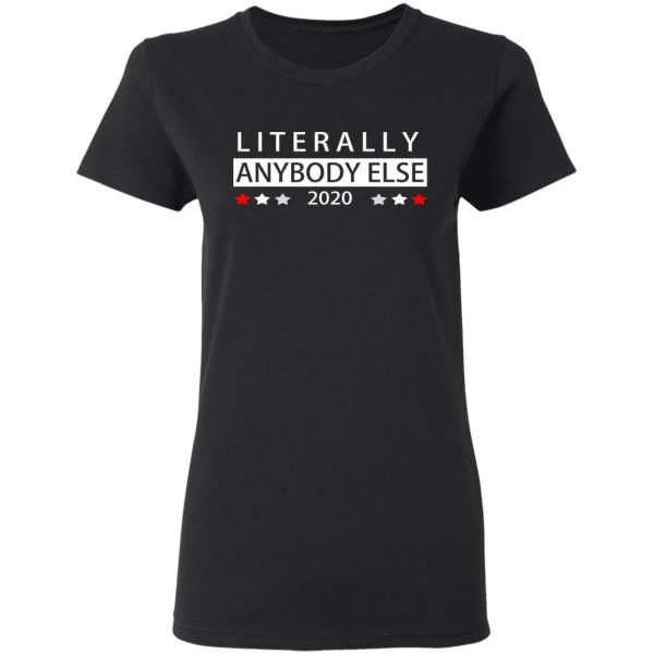 Literally Anybody Else 2020 President T-Shirts 5