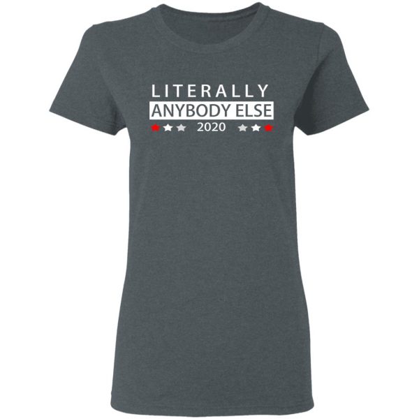 Literally Anybody Else 2020 President T-Shirts 6