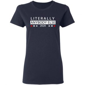 Literally Anybody Else 2020 President T-Shirts 19