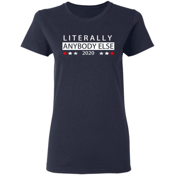 Literally Anybody Else 2020 President T-Shirts 7