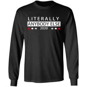 Literally Anybody Else 2020 President T-Shirts 21