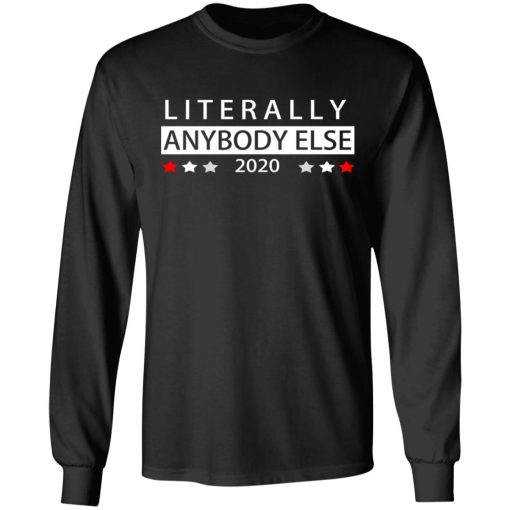 Literally Anybody Else 2020 President T-Shirts 9