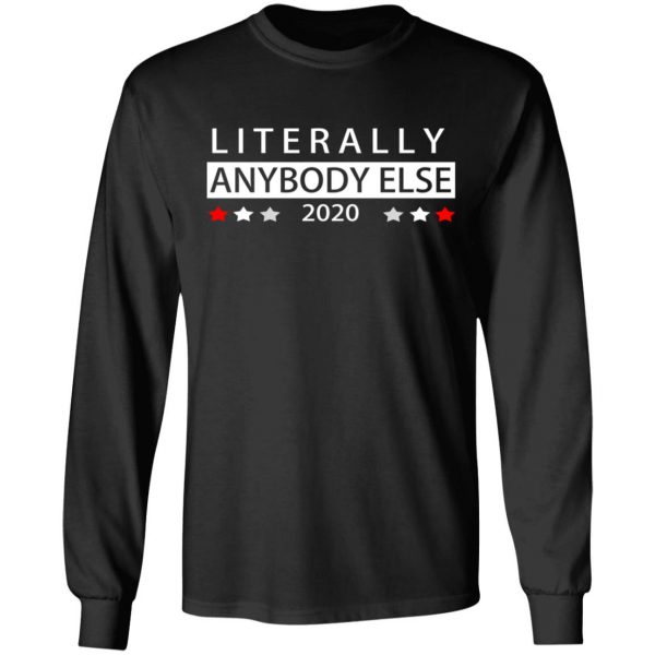 Literally Anybody Else 2020 President T-Shirts 9