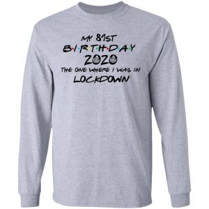 My 81st Birthday 2020 The One Where I Was In Lockdown T-Shirts 18