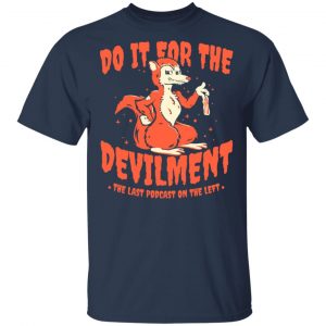 Do It For The Devilment The Last Podcast On The Left T-Shirts 15
