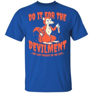 Do It For The Devilment The Last Podcast On The Left T-Shirts 16