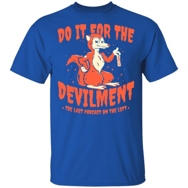 Do It For The Devilment The Last Podcast On The Left T-Shirts Apparel 6