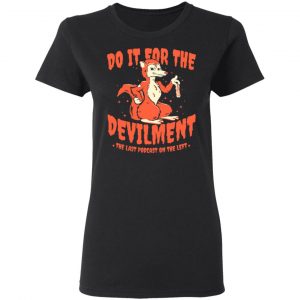 Do It For The Devilment The Last Podcast On The Left T-Shirts 17