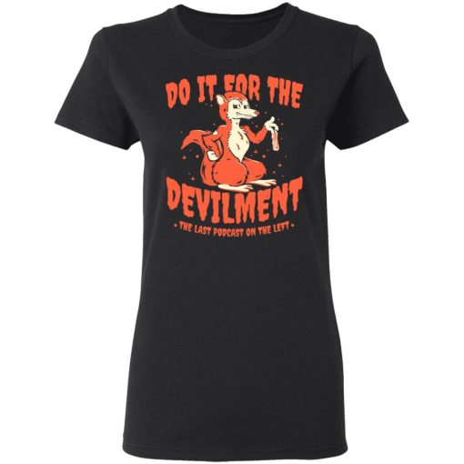 Do It For The Devilment The Last Podcast On The Left T-Shirts 2