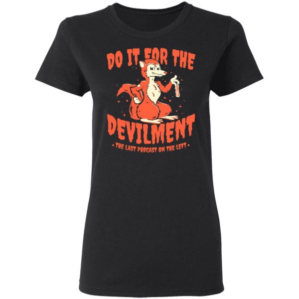 Do It For The Devilment The Last Podcast On The Left T-Shirts Apparel 7