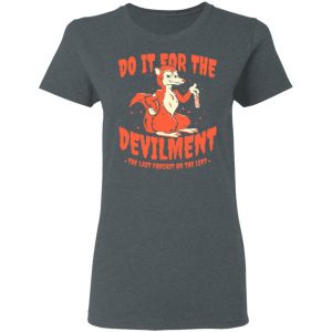 Do It For The Devilment The Last Podcast On The Left T-Shirts 18
