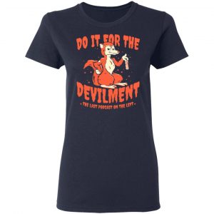 Do It For The Devilment The Last Podcast On The Left T-Shirts 19