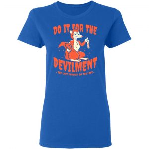 Do It For The Devilment The Last Podcast On The Left T-Shirts 20
