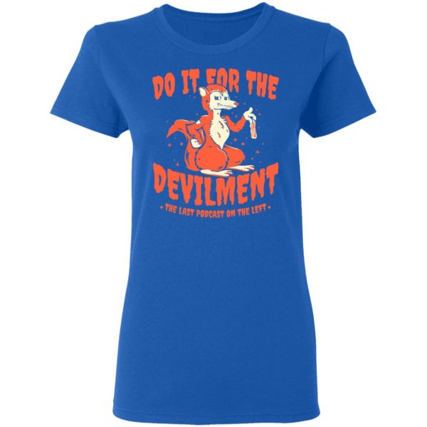 Do It For The Devilment The Last Podcast On The Left T-Shirts Apparel 10