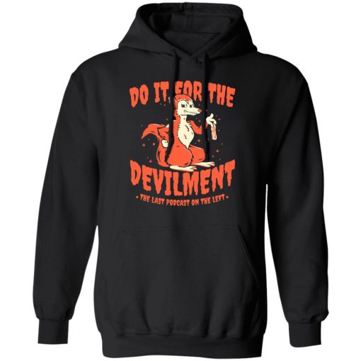 Do It For The Devilment The Last Podcast On The Left T-Shirts 4