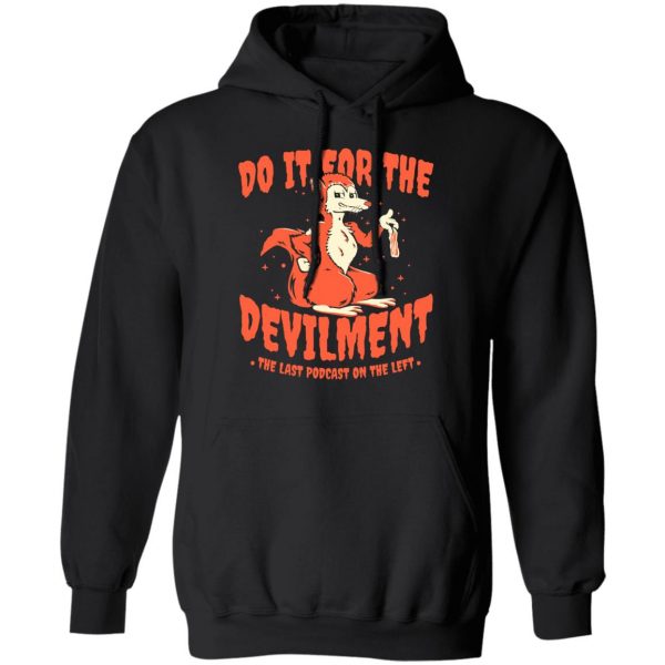 Do It For The Devilment The Last Podcast On The Left T-Shirts The Last Podcast On The Left 12