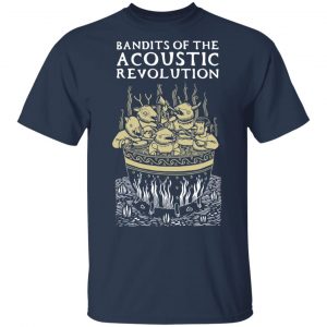 Bandits Of The Acoustic Revolution T-Shirts 15