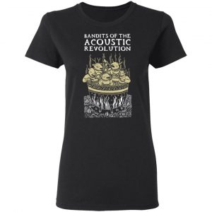 Bandits Of The Acoustic Revolution T-Shirts 17