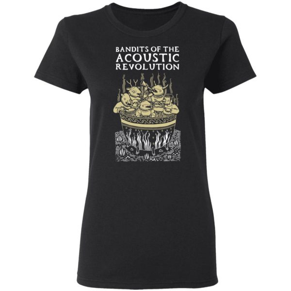 Bandits Of The Acoustic Revolution T-Shirts 5