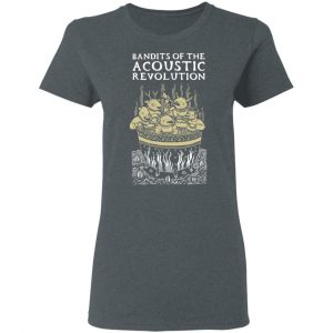 Bandits Of The Acoustic Revolution T-Shirts 18