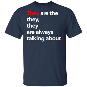 They Are The They They Are Always Talking About T-Shirts 15