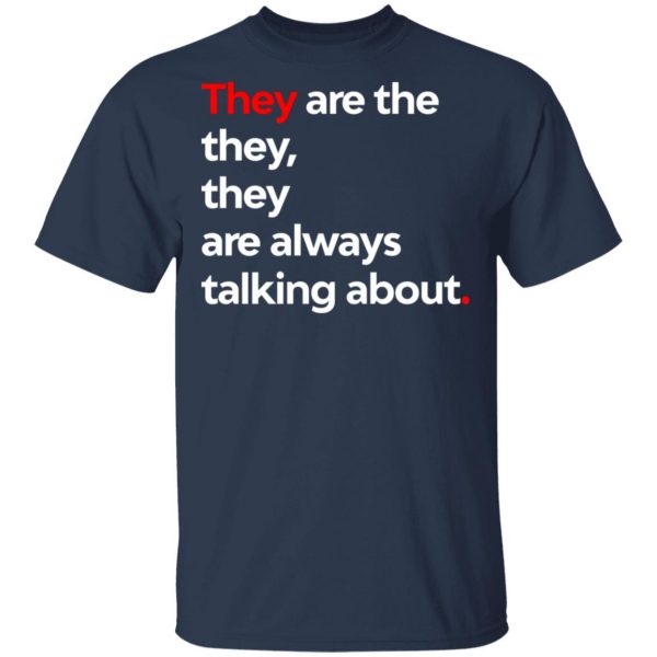 They Are The They They Are Always Talking About T-Shirts 3