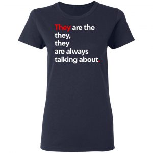 They Are The They They Are Always Talking About T-Shirts 19
