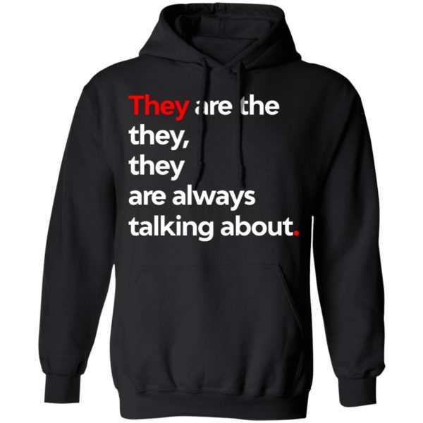 They Are The They They Are Always Talking About T-Shirts 10